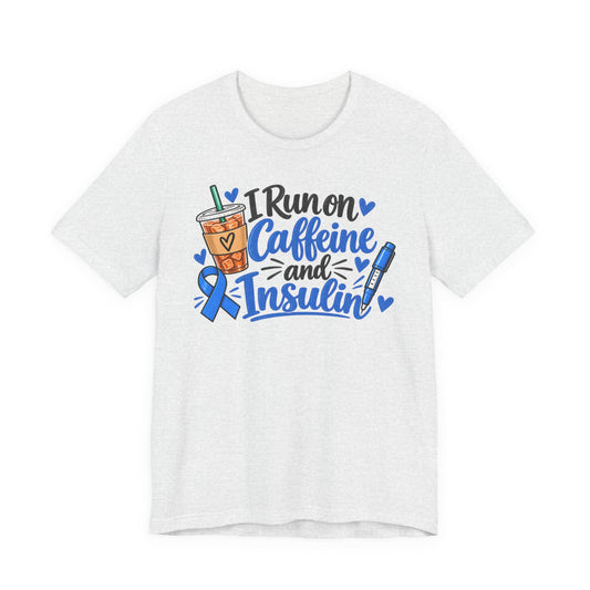I Run on Caffeine and Insulin T-Shirt — Diabetes Awareness Tee