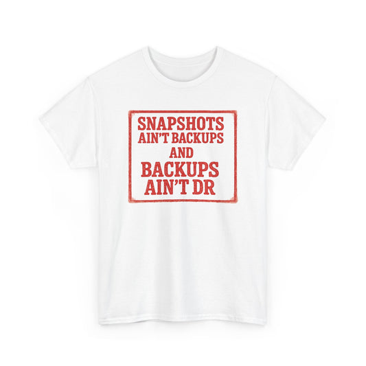 Tech Humor T‑Shirt — "Snapshots Ain't Backups and Backups Ain't DR"