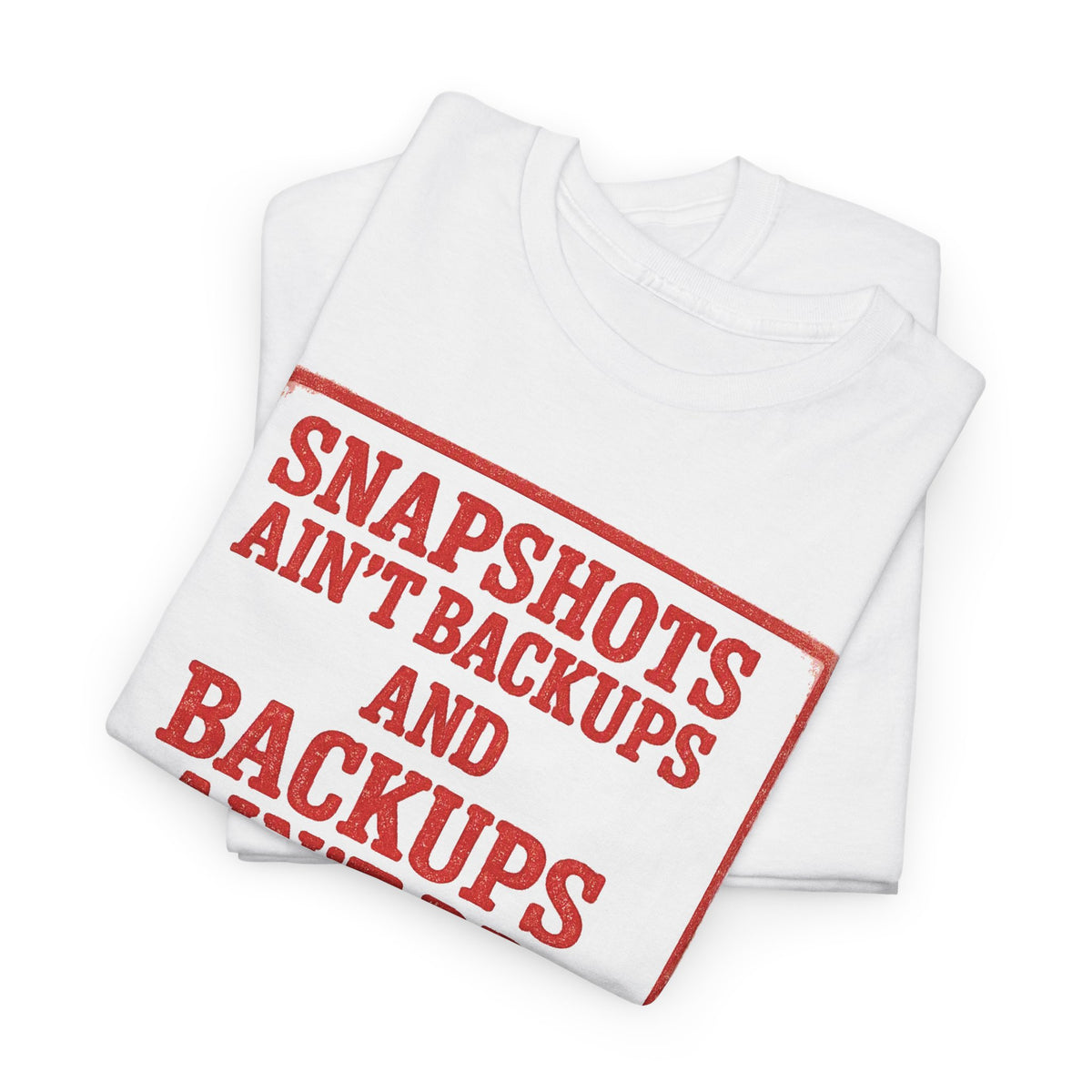 Tech Humor T‑Shirt — "Snapshots Ain't Backups and Backups Ain't DR"