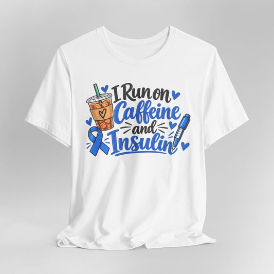 I Run on Caffeine and Insulin T-Shirt — Diabetes Awareness Tee